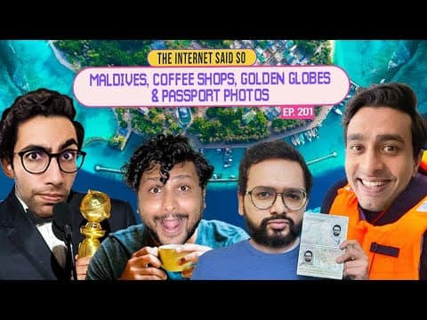 The Internet Said So | EP 201 | Maldives, Coffee Shops, Golden globes &amp; Passport photos