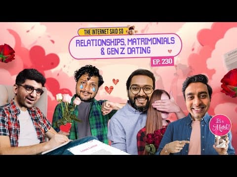 The Internet Said So | EP 230| Relationships, Matrimonials &amp; Gen Z dating