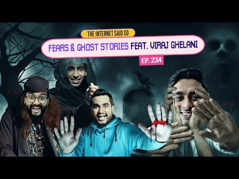 The Internet Said So | EP 234 | Fears &amp; Ghost stories ft. Viraj Ghelani