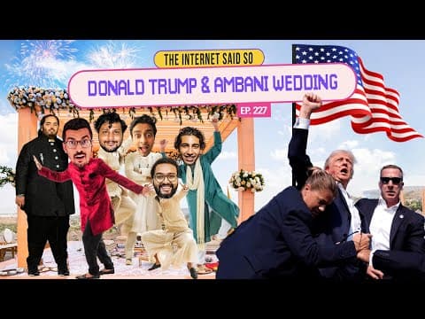 The Internet Said So | EP 227 | Ambani Wedding &amp; Donald Trump