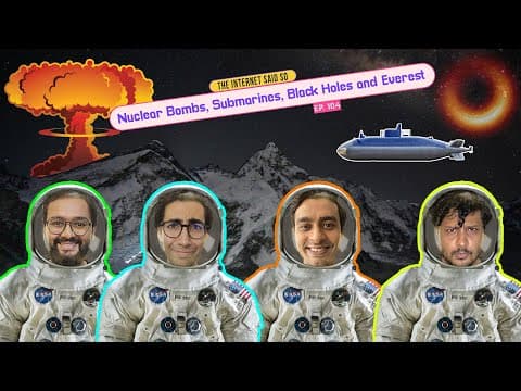 The Internet Said So | EP 104 | Nuclear Bombs, Submarines, Black Holes and Everest