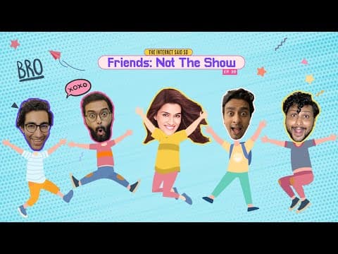 The Internet said So | Ep 38 | Friends - Not the show