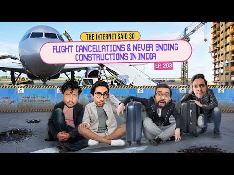 The Internet Said So | EP 203 | Flight Cancellations &amp; Never ending constructions in India