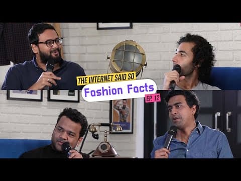 The Internet Said So | Ep. 12 -  Fashion Facts feat. Kumar Varun