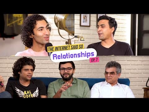 The Internet Said So | Ep. 7 - Relationships feat. Rahul Subramanian &amp; Atul Khatri