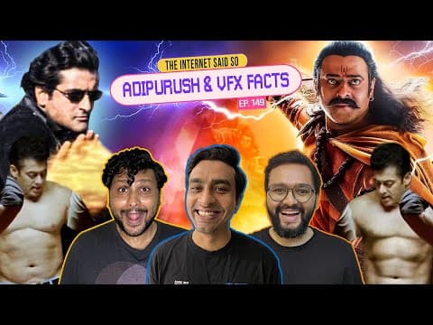 The Internet Said So | EP 149 | Adipurush &amp; VFX Facts