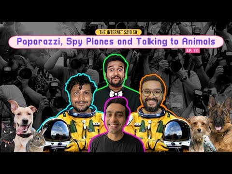 The Internet Said So | EP 111 | Paparazzis, Spy Planes &amp; Talking to Animals ft. @SahilShahcomedy